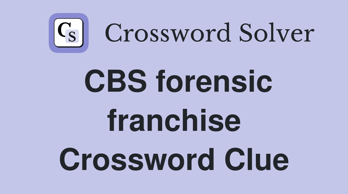 Cbs forensic franchise crossword clue answers crossword solver